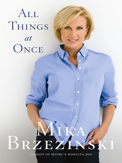 Title details for All Things At Once by Mika Brzezinski - Available